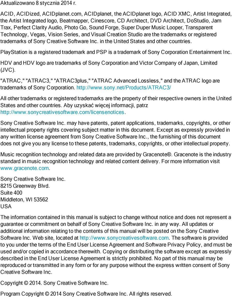 Sound Forge, Super Duper Music Looper, Transparent Technology, Vegas, Vision Series, and Visual Creation Studio are the trademarks or registered trademarks of Sony Creative Software Inc.