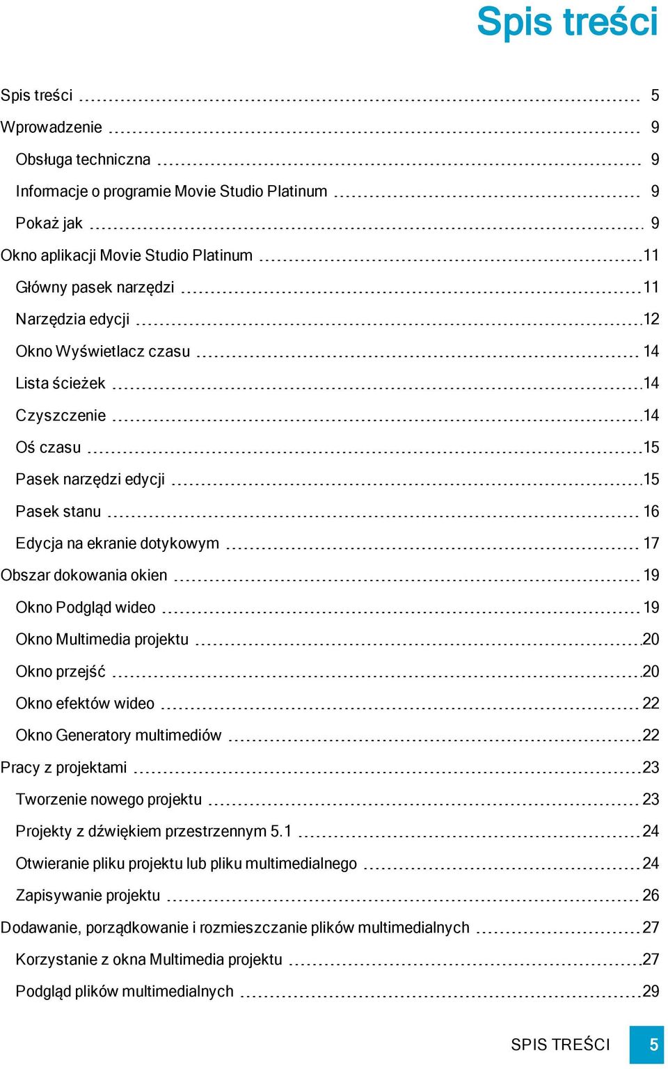 Okno Multimedia projektu 20 Okno przejść 20 Okno efektów wideo 22 Okno Generatory multimediów 22 Pracy z projektami 23 Tworzenie nowego projektu 23 Projekty z dźwiękiem przestrzennym 5.