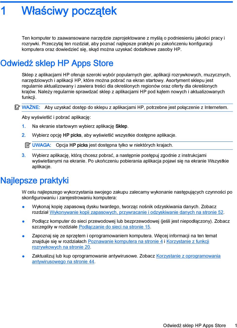 Odwiedź sklep HP Apps Store Sklep z aplikacjami HP oferuje szeroki wybór popularnych gier, aplikacji rozrywkowych, muzycznych, narzędziowych i aplikacji HP, które można pobrać na ekran startowy.