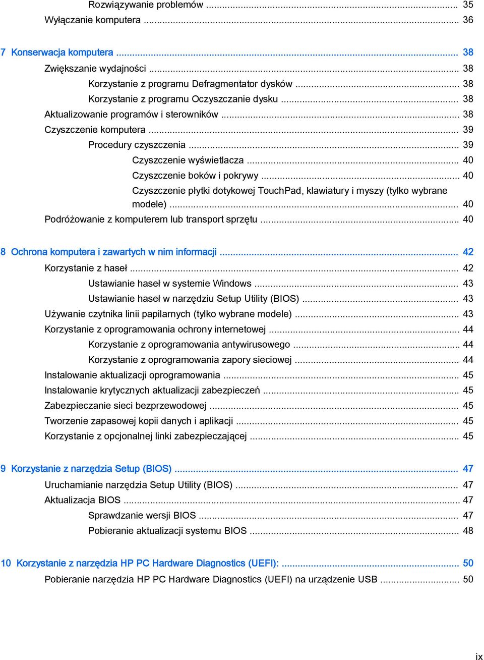 .. 40 Czyszczenie boków i pokrywy... 40 Czyszczenie płytki dotykowej TouchPad, klawiatury i myszy (tylko wybrane modele)... 40 Podróżowanie z komputerem lub transport sprzętu.