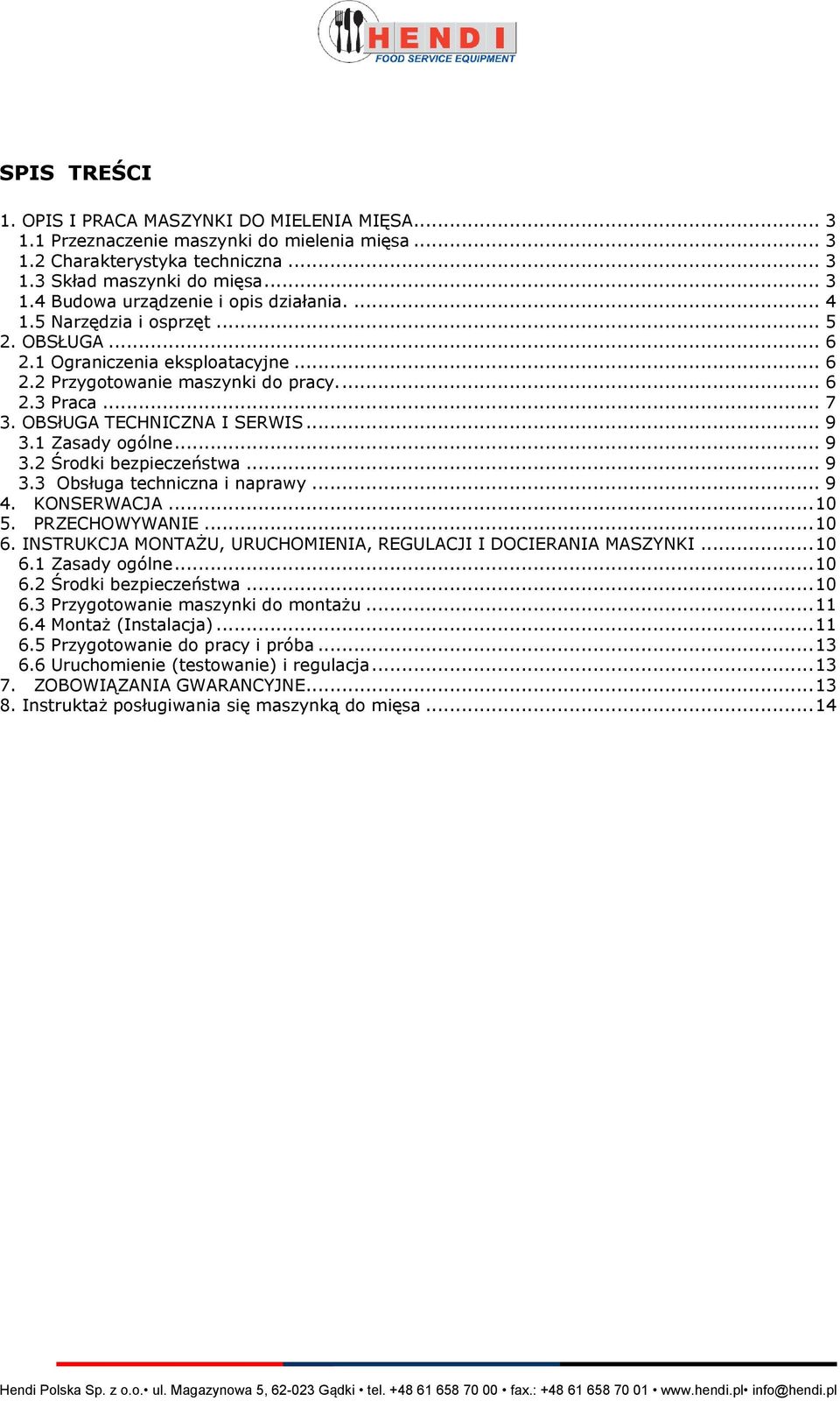 .. 9 3.2 Środki bezpieczeństwa... 9 3.3 Obsługa techniczna i naprawy... 9 4. KONSERWACJA... 10 5. PRZECHOWYWANIE... 10 6. INSTRUKCJA MONTAŻU, URUCHOMIENIA, REGULACJI I DOCIERANIA MASZYNKI... 10 6.1 Zasady ogólne.