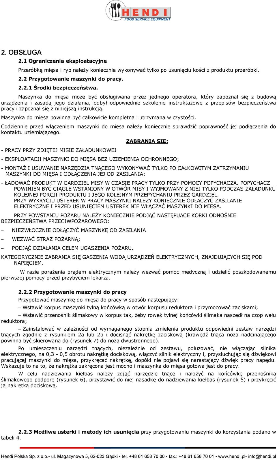 pracy i zapoznał się z niniejszą instrukcją. Maszynka do mięsa powinna być całkowicie kompletna i utrzymana w czystości.