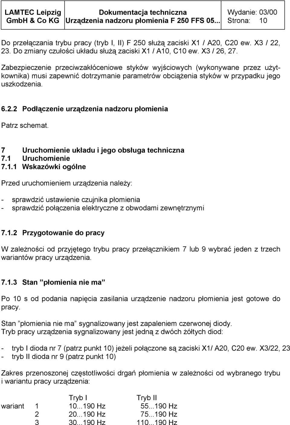 2 Podłączenie urządzenia nadzoru płomienia Patrz schemat. 7 Uruchomienie układu i jego obsługa techniczna 7.1 