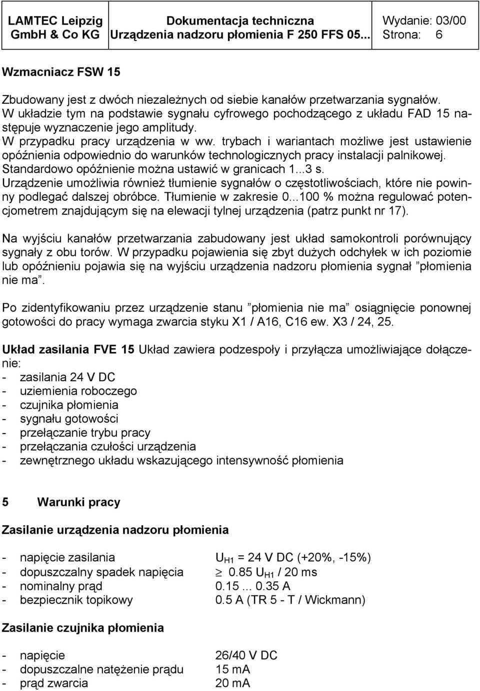 trybach i wariantach możliwe jest ustawienie opóźnienia odpowiednio do warunków technologicznych pracy instalacji palnikowej. Standardowo opóźnienie można ustawić w granicach 1...3 s.