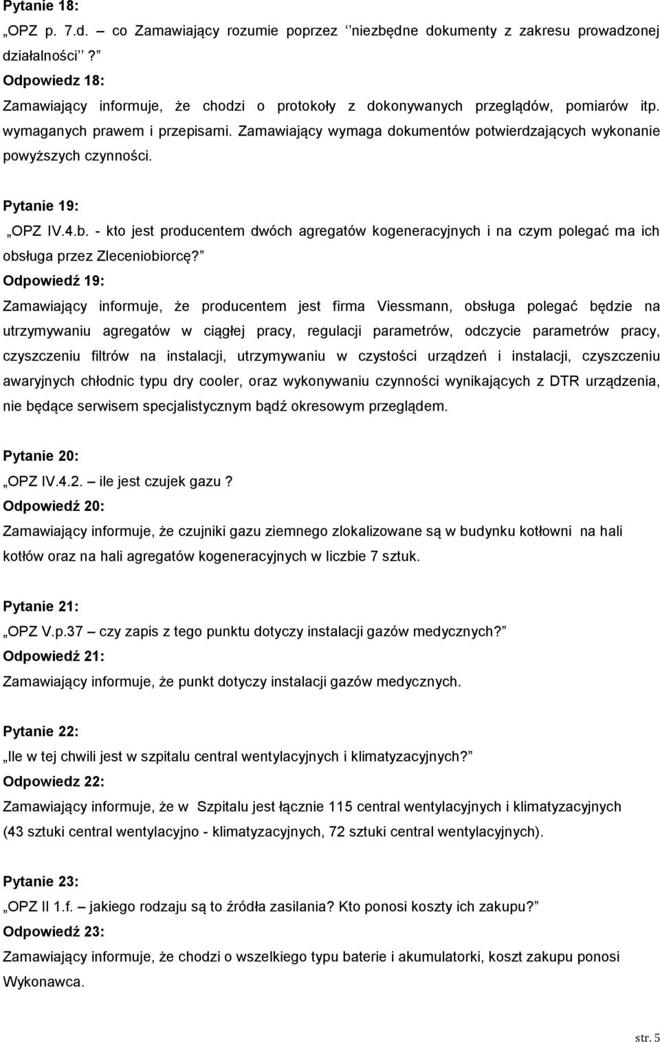 Zamawiający wymaga dokumentów potwierdzających wykonanie powyższych czynności. Pytanie 19: OPZ IV.4.b.