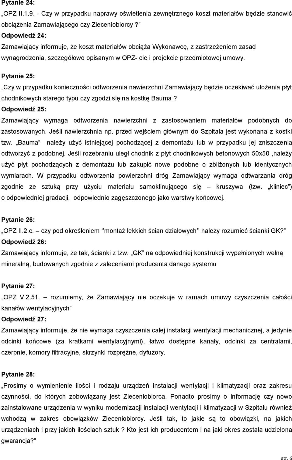 Pytanie 25: Czy w przypadku konieczności odtworzenia nawierzchni Zamawiający będzie oczekiwać ułożenia płyt chodnikowych starego typu czy zgodzi się na kostkę Bauma?