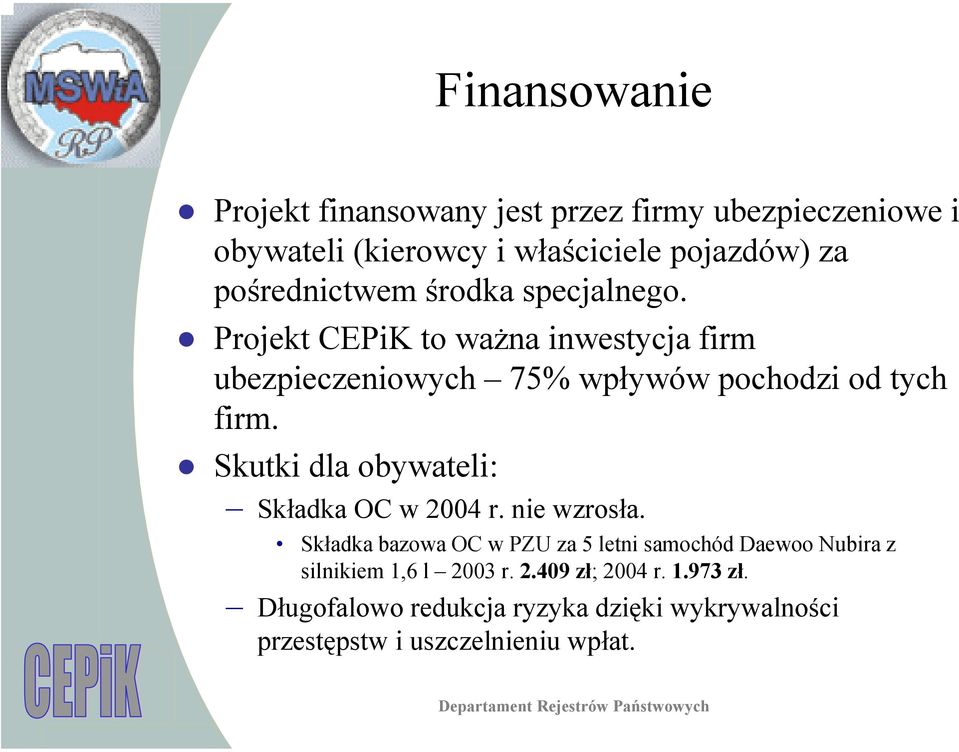 Projekt CEPiK to ważna inwestycja firm ubezpieczeniowych 75% wpływów pochodzi od tych firm.