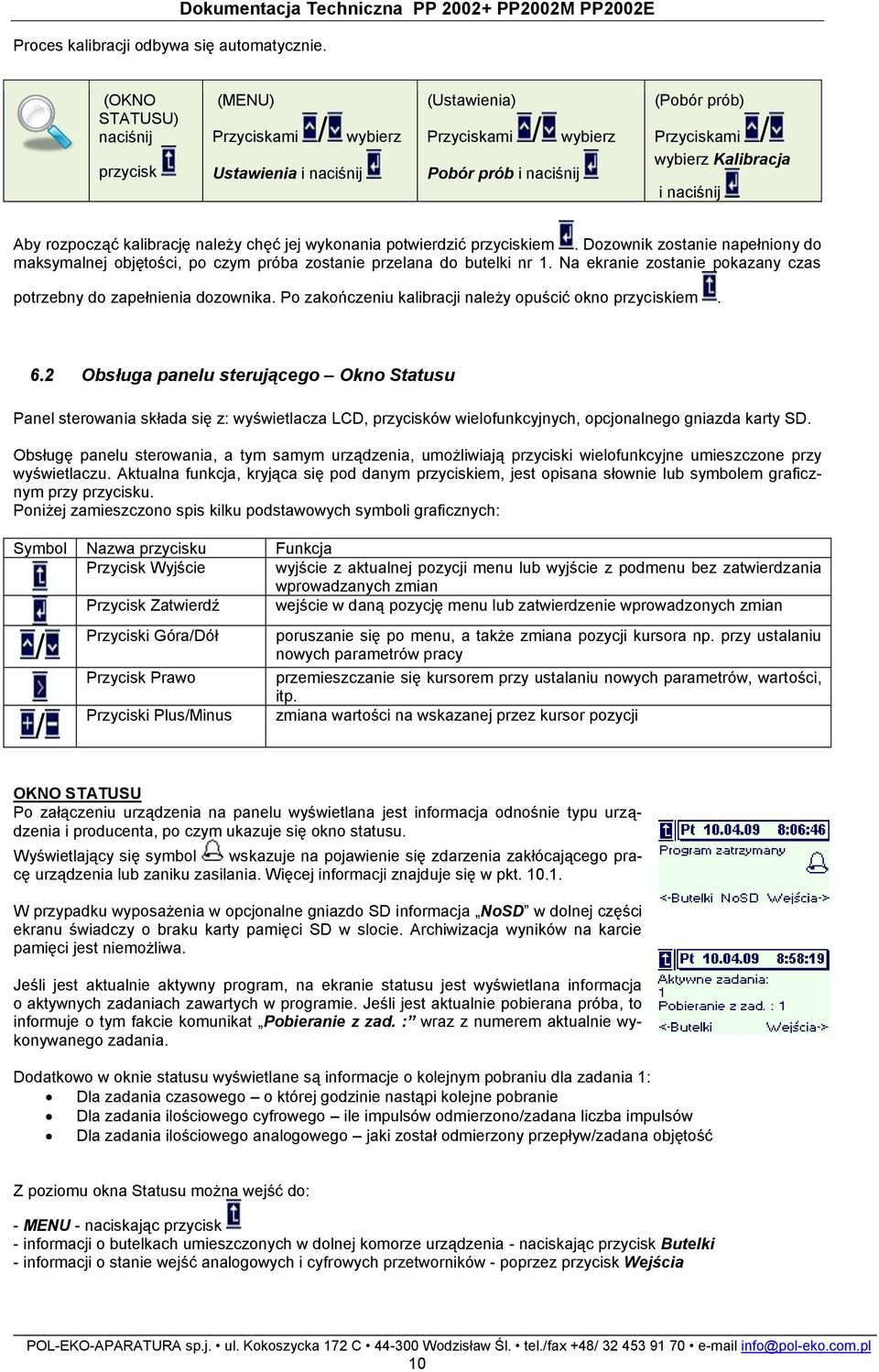 rozpocząć kalibrację należy chęć jej wykonania potwierdzić przyciskiem. Dozownik zostanie napełniony do maksymalnej objętości, po czym próba zostanie przelana do butelki nr 1.