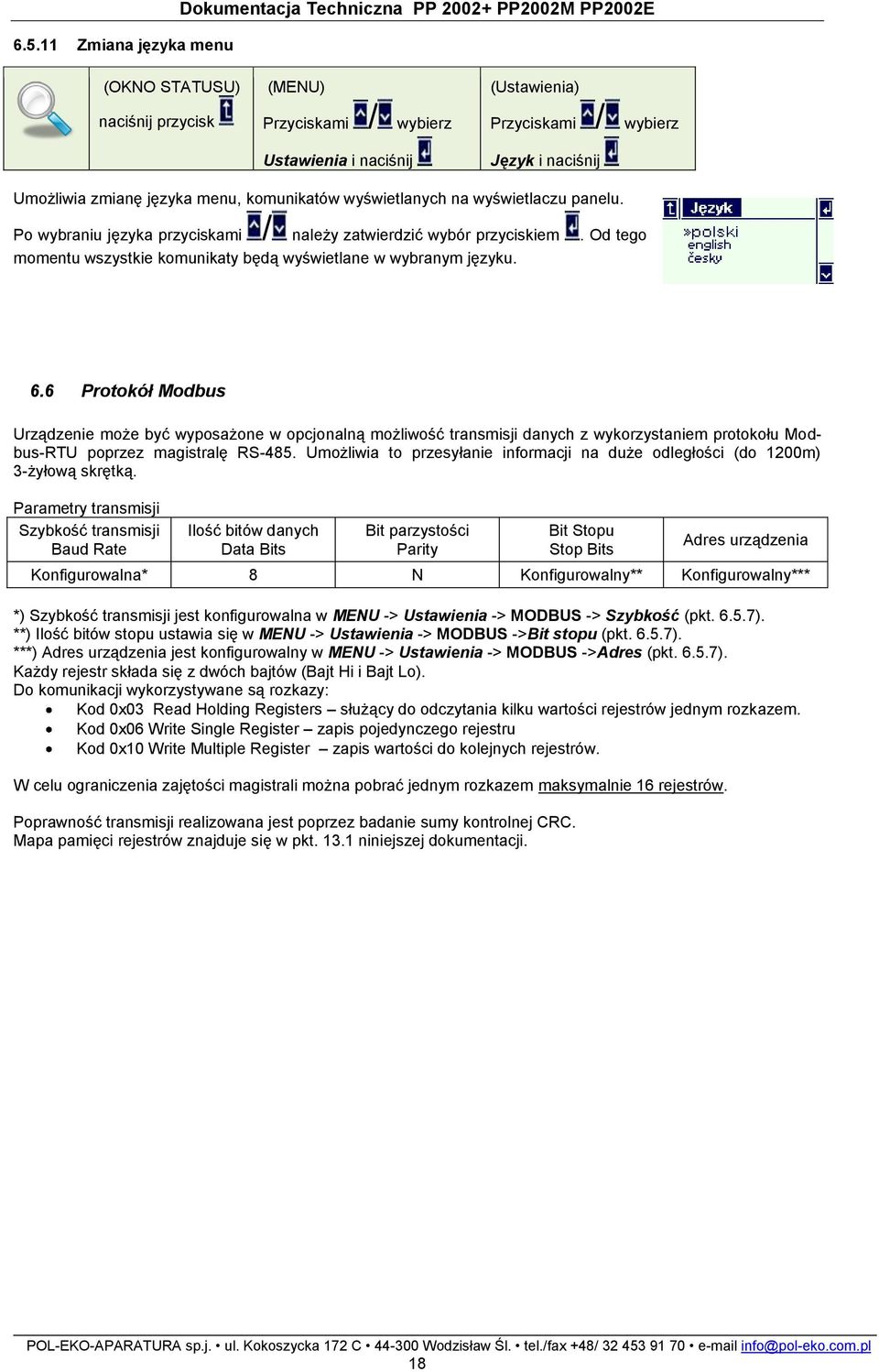 6 Protokół Modbus Urządzenie może być wyposażone w opcjonalną możliwość transmisji danych z wykorzystaniem protokołu Modbus-RTU poprzez magistralę RS-485.