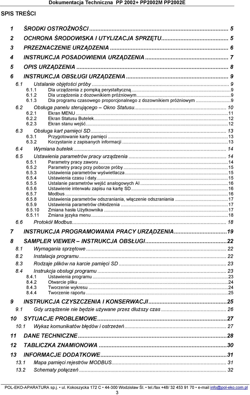 .. 9 6.2 Obsługa panelu sterującego Okno Statusu... 10 6.2.1 Ekran MENU... 11 6.2.2 Ekran Statusu Butelek... 12 6.2.3 Ekran stanu wejść... 12 6.3 Obsługa kart pamięci SD... 13 6.3.1 Przygotowanie karty pamięci.