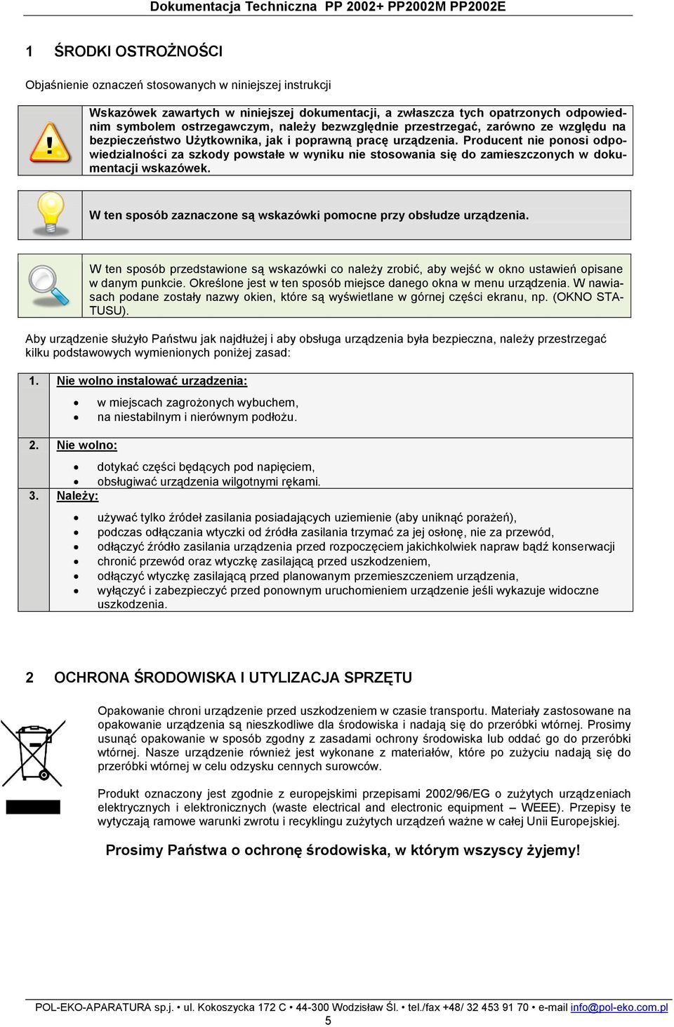 Producent nie ponosi odpowiedzialności za szkody powstałe w wyniku nie stosowania się do zamieszczonych w dokumentacji wskazówek. W ten sposób zaznaczone są wskazówki pomocne przy obsłudze urządzenia.