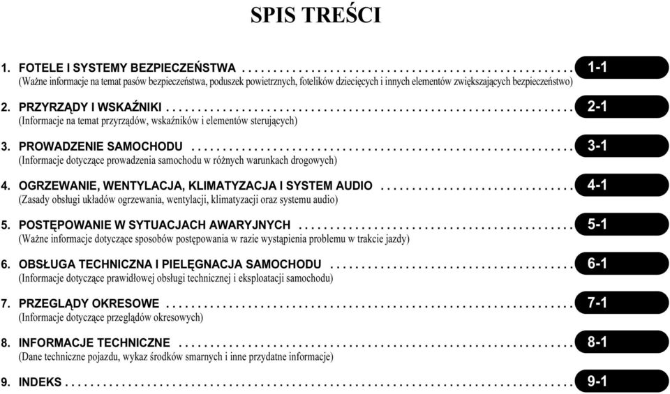 ............................................................. 3-1 (Informacje dotyczące prowadzenia samochodu w różnych warunkach drogowych) 4. OGRZEWANIE, WENTYLACJA, KLIMATYZACJA I SYSTEM AUDIO.