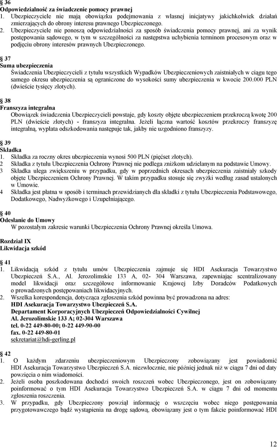 Ubezpieczyciele nie ponoszą odpowiedzialności za sposób świadczenia pomocy prawnej, ani za wynik postępowania sądowego, w tym w szczególności za następstwa uchybienia terminom procesowym oraz w