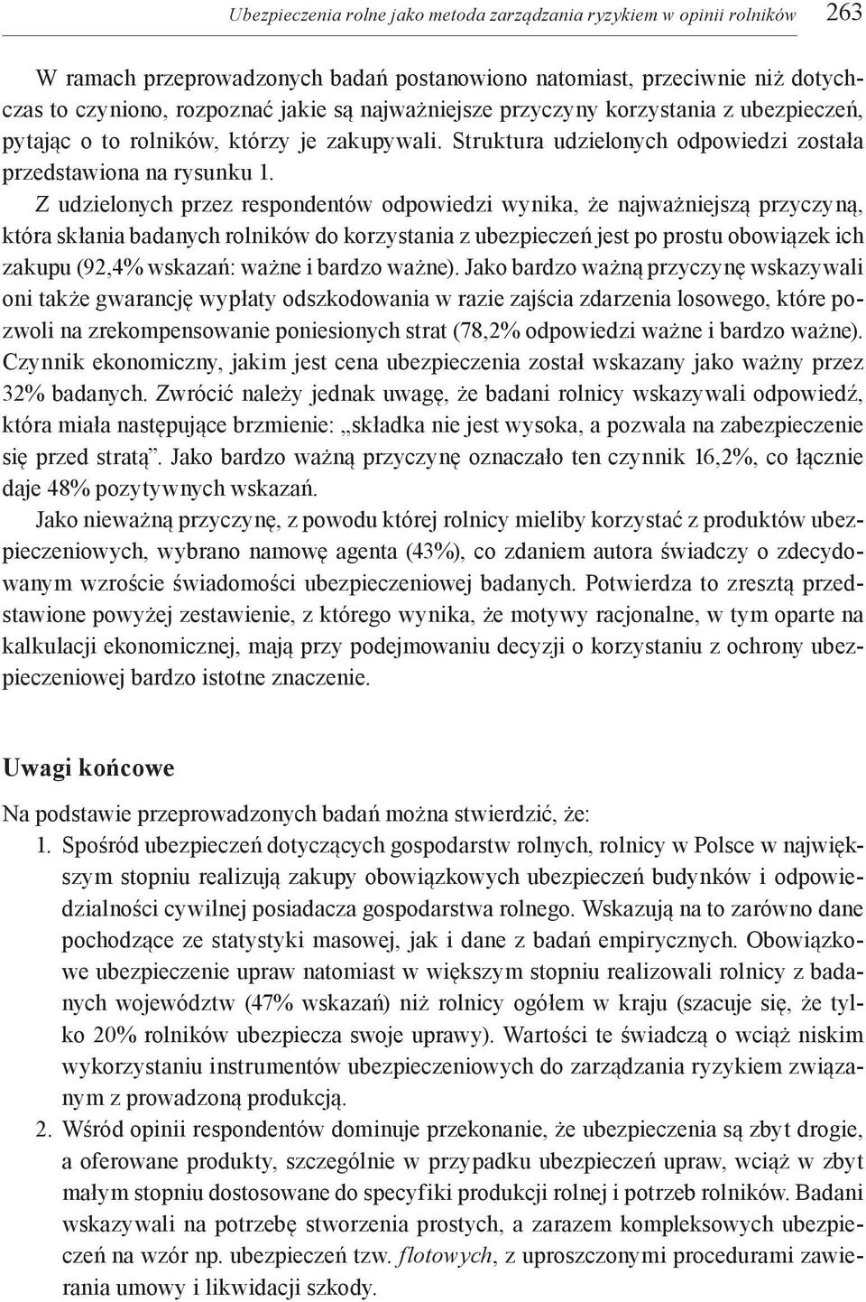 Z udzielonych przez respondentów odpowiedzi wynika, że najważniejszą przyczyną, która skłania badanych rolników do korzystania z ubezpieczeń jest po prostu obowiązek ich zakupu (92,4% wskazań: ważne