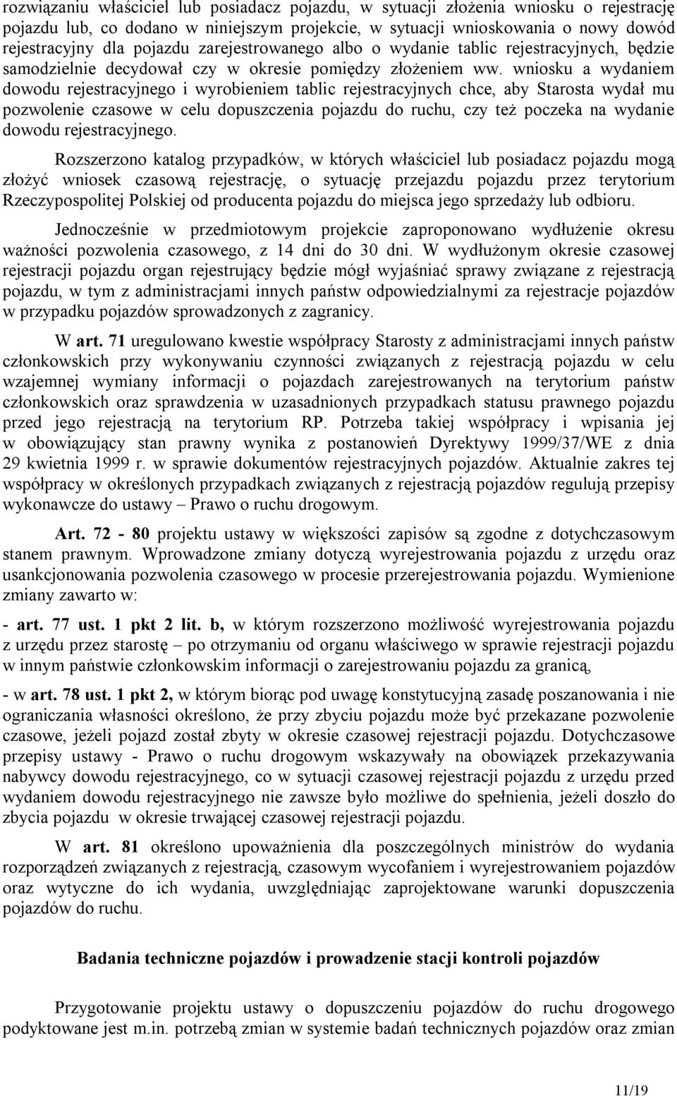 wniosku a wydaniem dowodu rejestracyjnego i wyrobieniem tablic rejestracyjnych chce, aby Starosta wydał mu pozwolenie czasowe w celu dopuszczenia pojazdu do ruchu, czy też poczeka na wydanie dowodu