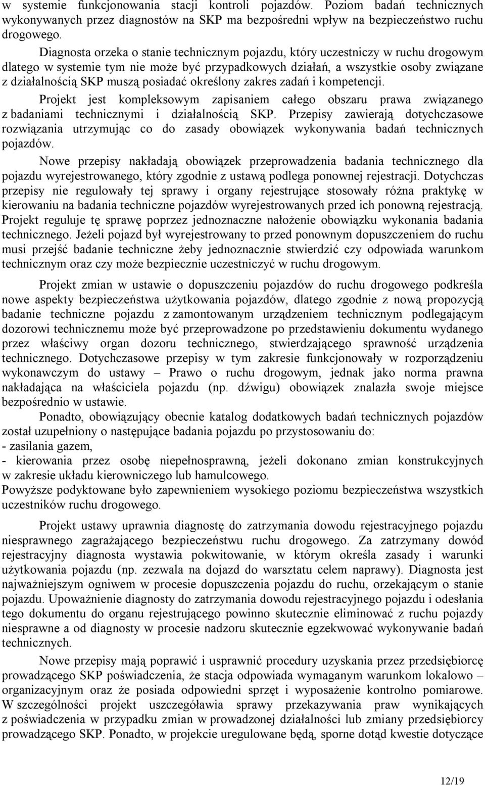 posiadać określony zakres zadań i kompetencji. Projekt jest kompleksowym zapisaniem całego obszaru prawa związanego z badaniami technicznymi i działalnością SKP.