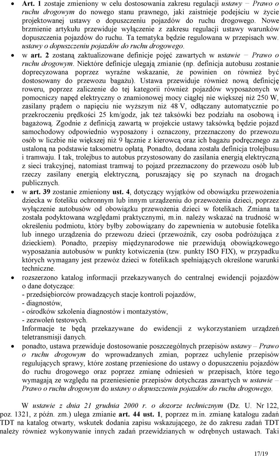 ustawy o dopuszczeniu pojazdów do ruchu drogowego. w art. 2 zostaną zaktualizowane definicje pojęć zawartych w ustawie Prawo o ruchu drogowym. Niektóre definicje ulegają zmianie (np.