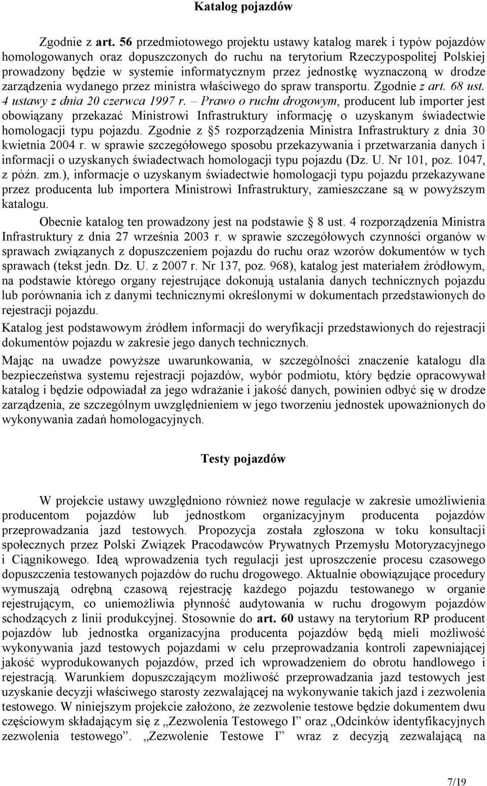 jednostkę wyznaczoną w drodze zarządzenia wydanego przez ministra właściwego do spraw transportu. Zgodnie z art. 68 ust. 4 ustawy z dnia 20 czerwca 1997 r.