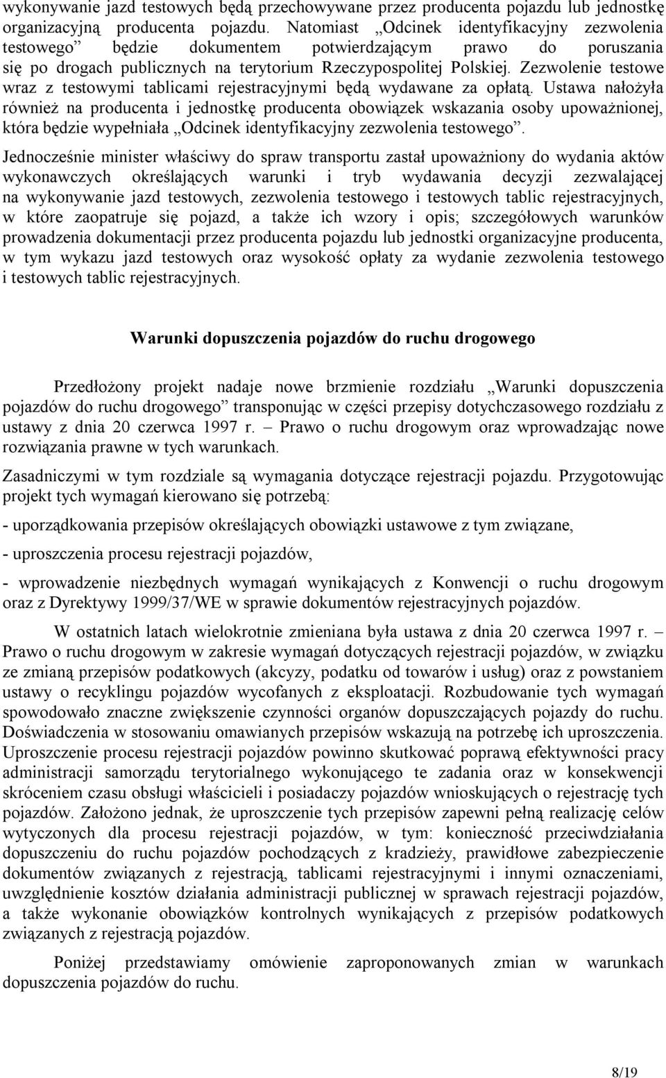 Zezwolenie testowe wraz z testowymi tablicami rejestracyjnymi będą wydawane za opłatą.