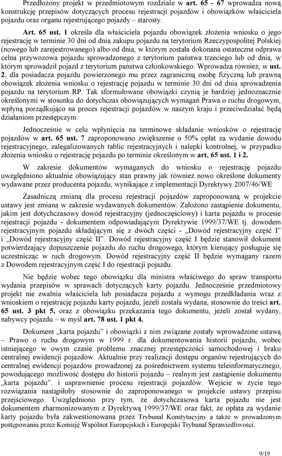 1 określa dla właściciela pojazdu obowiązek złożenia wniosku o jego rejestrację w terminie 30 dni od dnia zakupu pojazdu na terytorium Rzeczypospolitej Polskiej (nowego lub zarejestrowanego) albo od