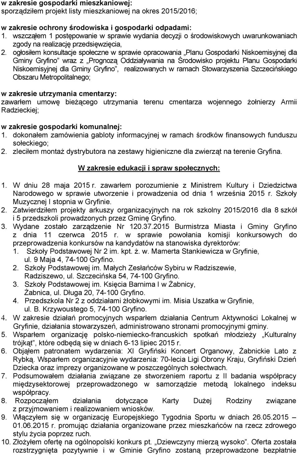 ogłosiłem konsultacje społeczne w sprawie opracowania Planu Gospodarki Niskoemisyjnej dla Gminy Gryfino wraz z Prognozą Oddziaływania na Środowisko projektu Planu Gospodarki Niskoemisyjnej dla Gminy