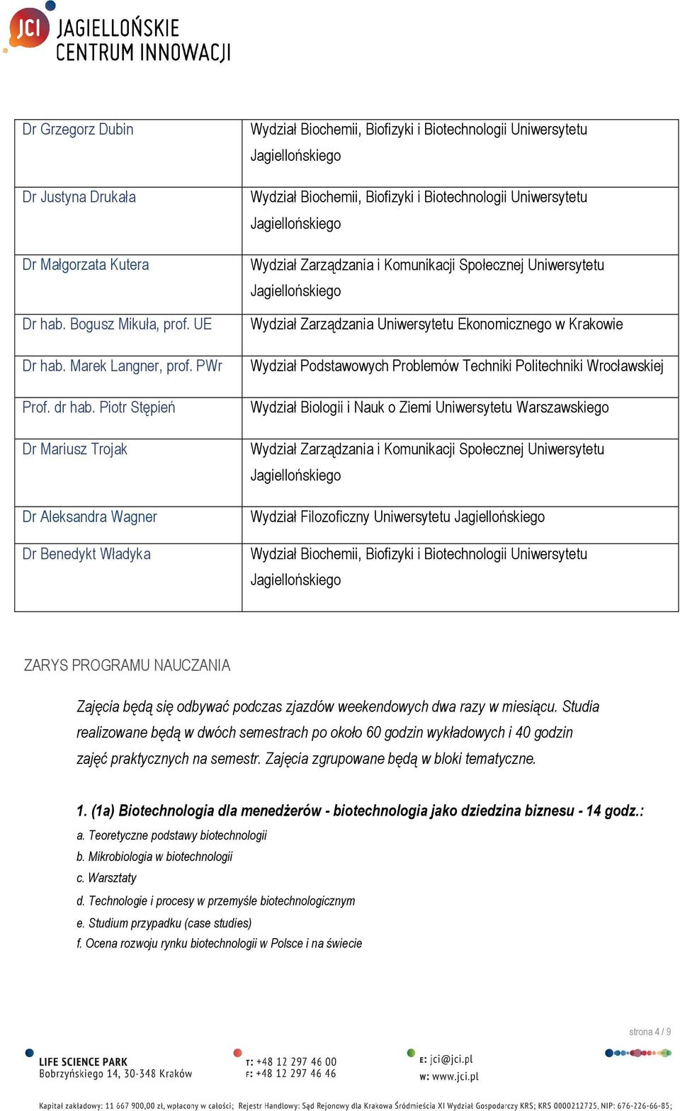 Podstawowych Problemów Techniki Politechniki Wrocławskiej Wydział Biologii i Nauk o Ziemi Uniwersytetu Warszawskiego Wydział Zarządzania i Komunikacji Społecznej Uniwersytetu Wydział Filozoficzny