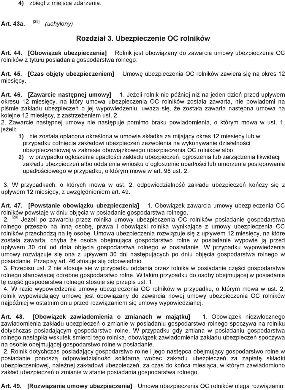 [Czas obj ty ubezpieczeniem] Umow ubezpieczenia OC rolników zawiera si na okres 12 miesi cy. Art. 46. [Zawarcie nast pnej umowy] 1.