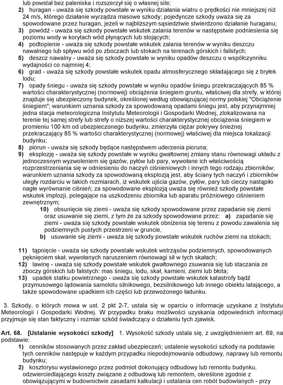 podniesienia si poziomu wody w korytach wód p yn cych lub stoj cych; 4) podtopienie - uwa a si szkody powsta e wskutek zalania terenów w wyniku deszczu nawalnego lub sp ywu wód po zboczach lub