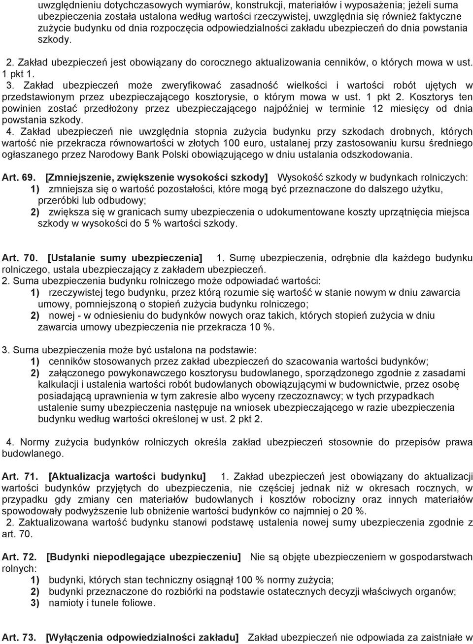 Zak ad ubezpiecze mo e zweryfikowa zasadno wielko ci i warto ci robót uj tych w przedstawionym przez ubezpieczaj cego kosztorysie, o którym mowa w ust. 1 pkt 2.