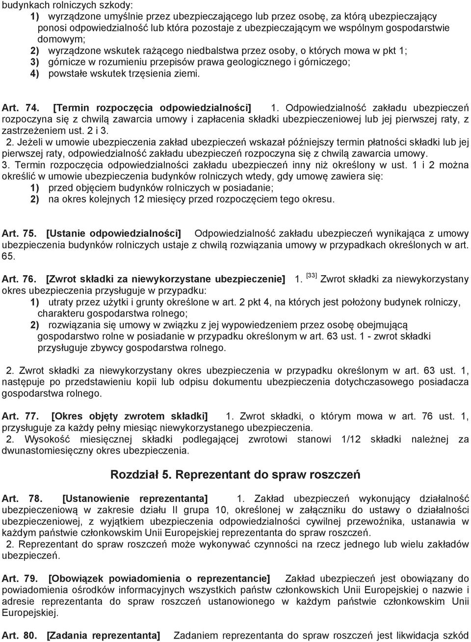 74. [Termin rozpocz cia odpowiedzialno ci] 1. Odpowiedzialno zak adu ubezpiecze rozpoczyna si z chwil zawarcia umowy i zap acenia sk adki ubezpieczeniowej lub jej pierwszej raty, z zastrze eniem ust.