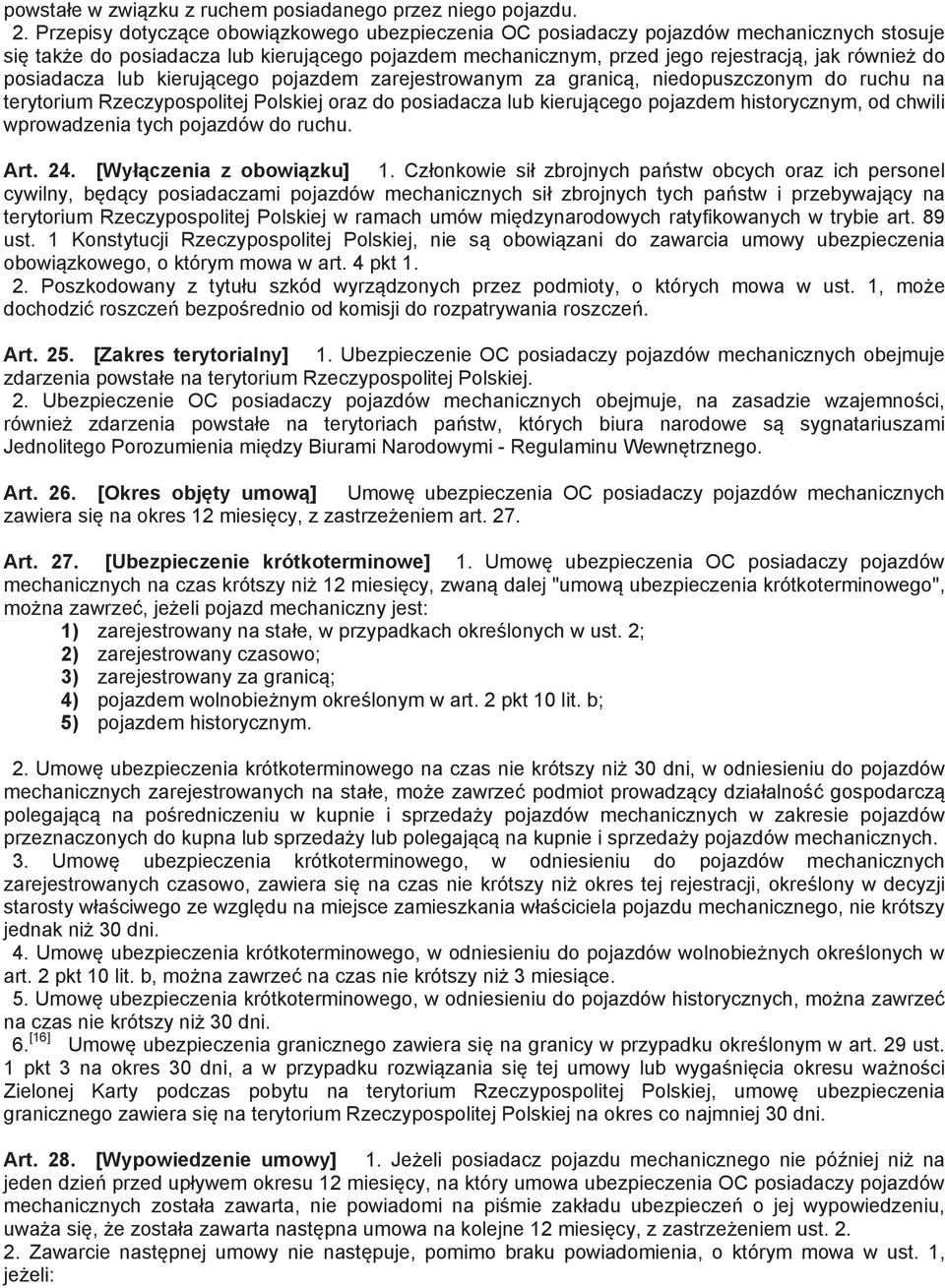 posiadacza lub kieruj cego pojazdem zarejestrowanym za granic, niedopuszczonym do ruchu na terytorium Rzeczypospolitej Polskiej oraz do posiadacza lub kieruj cego pojazdem historycznym, od chwili