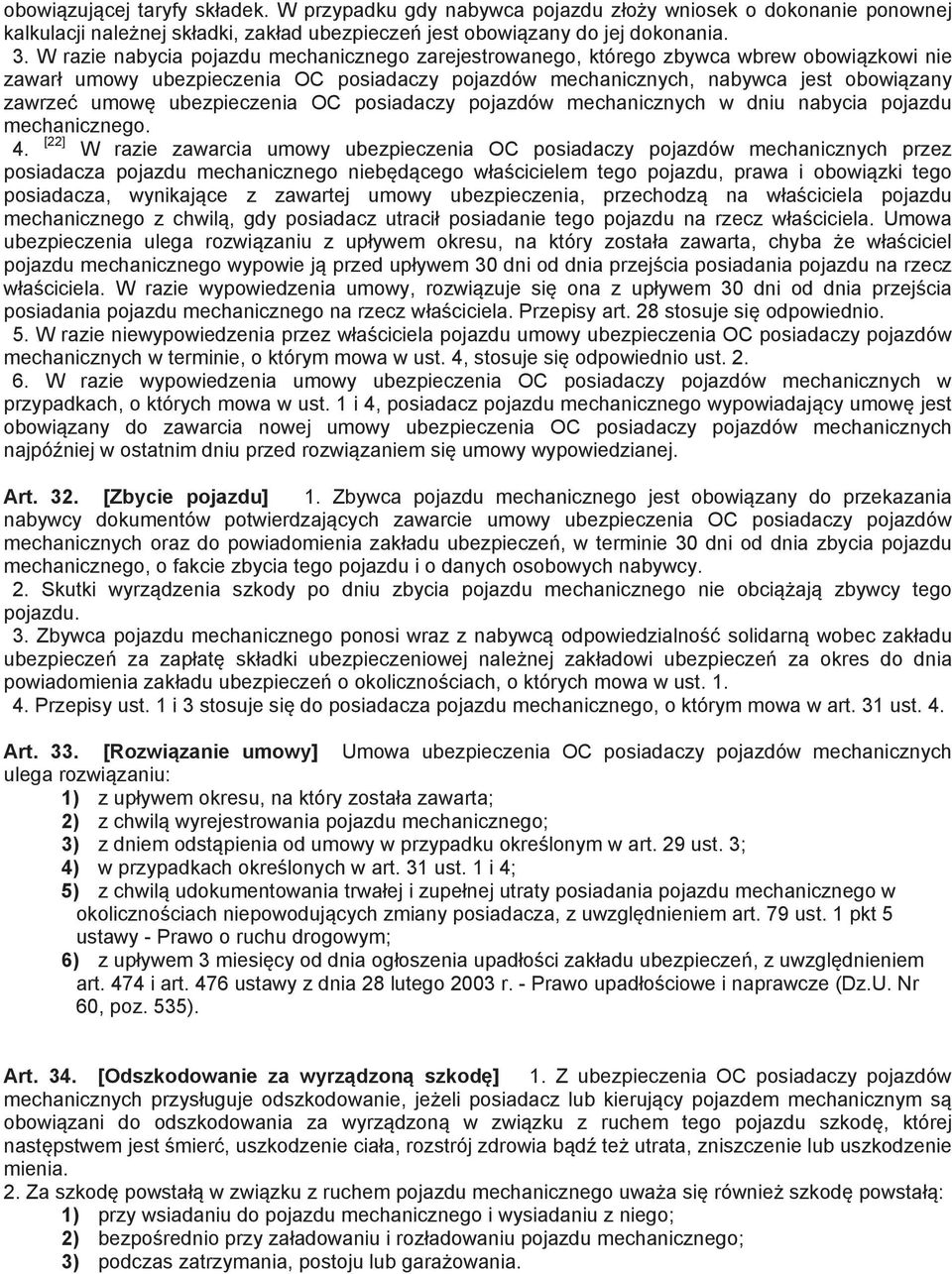 ubezpieczenia OC posiadaczy pojazdów mechanicznych w dniu nabycia pojazdu mechanicznego. 4.