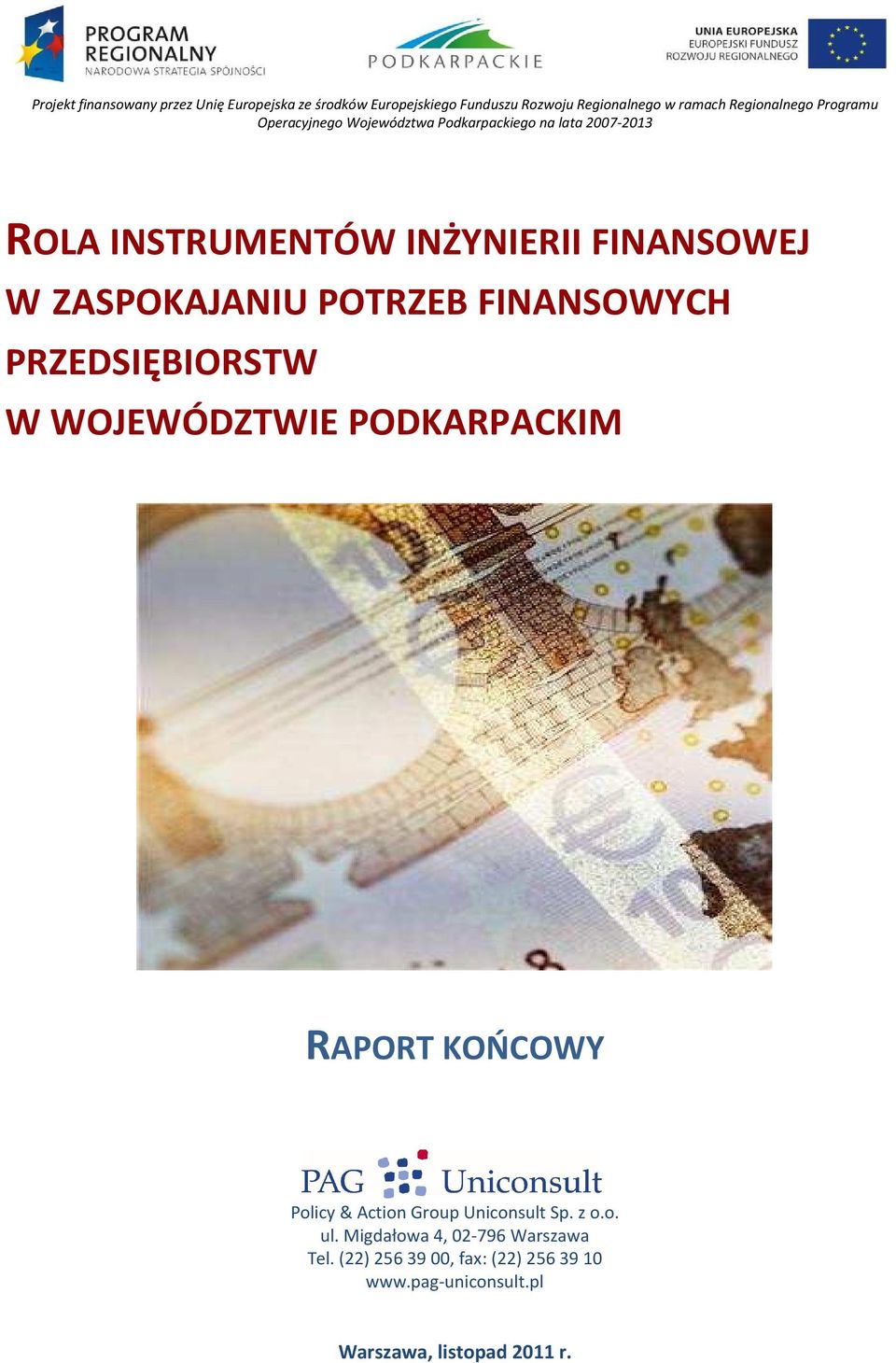 POTRZEB FINANSOWYCH PRZEDSIĘBIORSTW W WOJEWÓDZTWIE PODKARPACKIM RAPORT KOŃCOWY Policy & Action Group Uniconsult Sp. z o.o. ul.