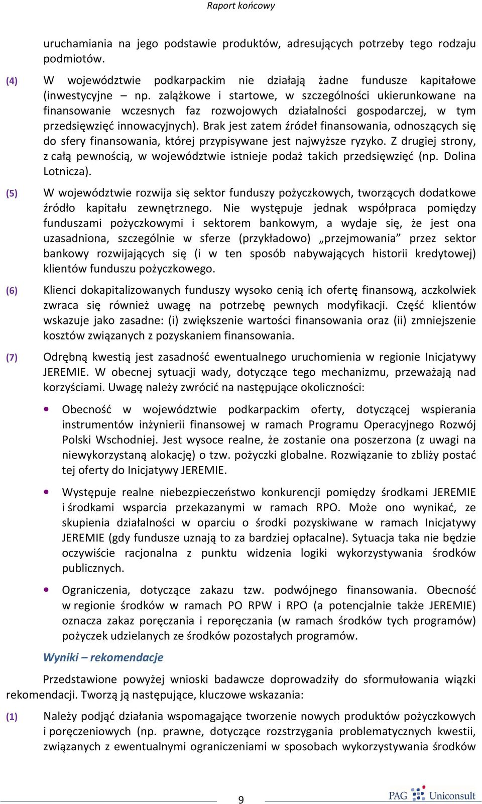 Brak jest zatem źródeł finansowania, odnoszących się do sfery finansowania, której przypisywane jest najwyższe ryzyko.