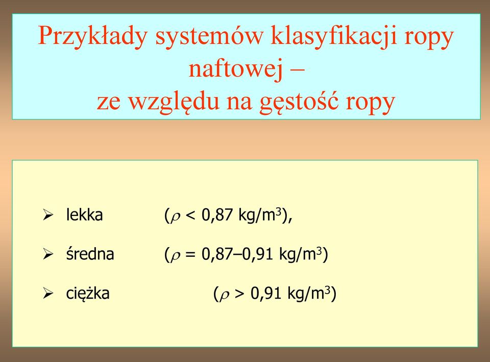 na gęstość ropy lekka ( < 0,87 kg/m 3 ),