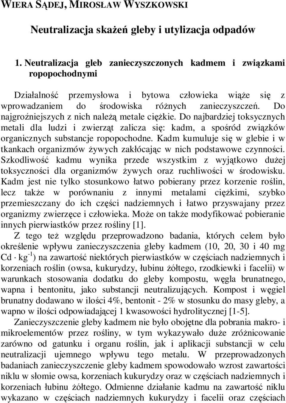 Do najgroźniejszych z nich należą metale ciężkie. Do najbardziej toksycznych metali dla ludzi i zwierząt zalicza się: kadm, a spośród związków organicznych substancje ropopochodne.