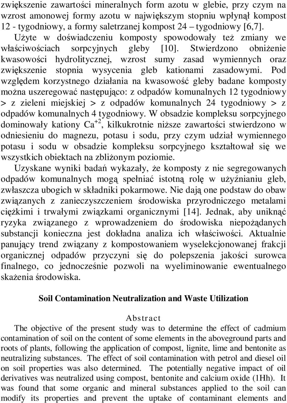 Stwierdzono obniżenie kwasowości hydrolitycznej, wzrost sumy zasad wymiennych oraz zwiększenie stopnia wysycenia gleb kationami zasadowymi.