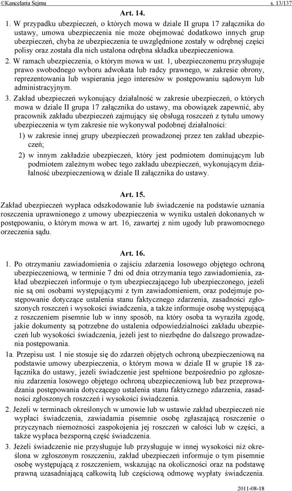 . 1. W przypadku ubezpieczeń, o których mowa w dziale II grupa 17 załącznika do ustawy, umowa ubezpieczenia nie może obejmować dodatkowo innych grup ubezpieczeń, chyba że ubezpieczenia te