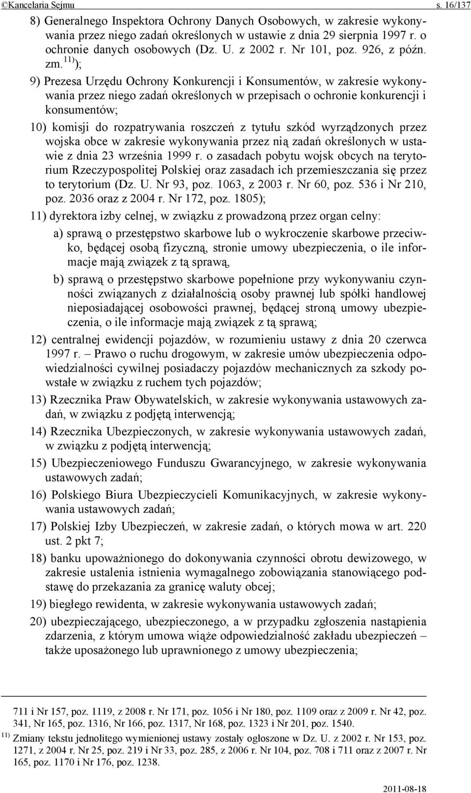 11) ); 9) Prezesa Urzędu Ochrony Konkurencji i Konsumentów, w zakresie wykonywania przez niego zadań określonych w przepisach o ochronie konkurencji i konsumentów; 10) komisji do rozpatrywania