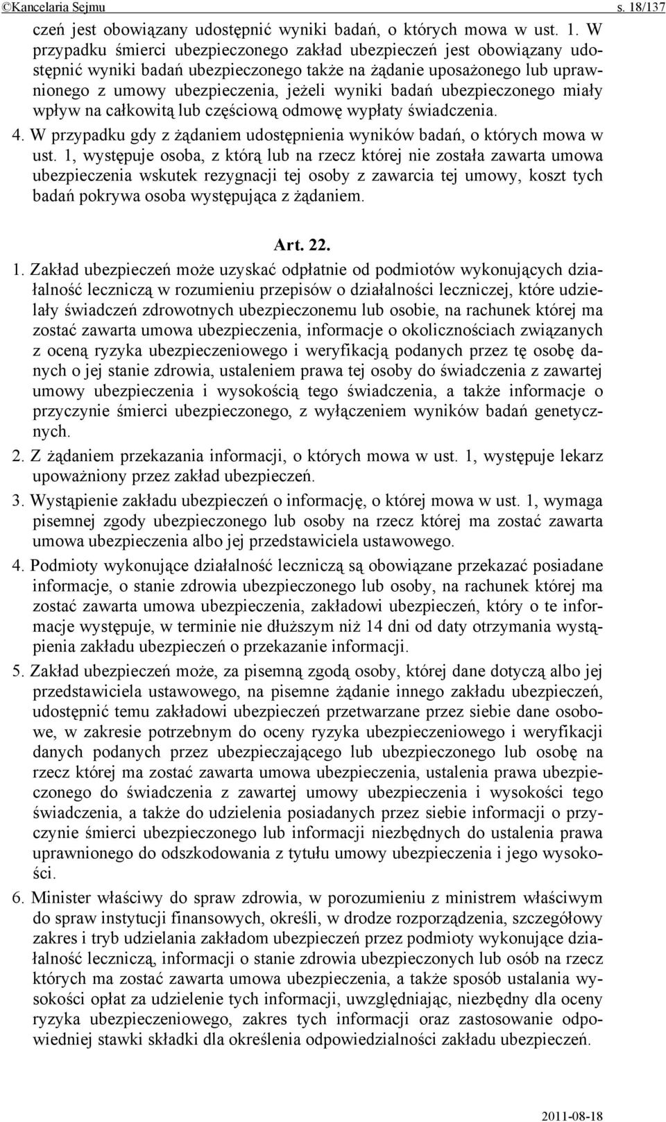 W przypadku śmierci ubezpieczonego zakład ubezpieczeń jest obowiązany udostępnić wyniki badań ubezpieczonego także na żądanie uposażonego lub uprawnionego z umowy ubezpieczenia, jeżeli wyniki badań