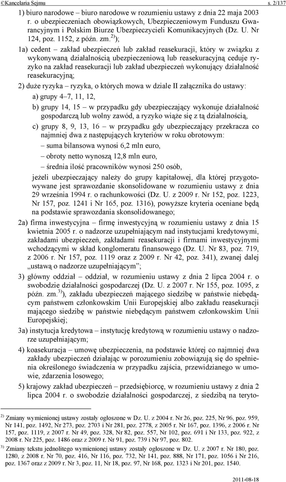 2) ); 1a) cedent zakład ubezpieczeń lub zakład reasekuracji, który w związku z wykonywaną działalnością ubezpieczeniową lub reasekuracyjną ceduje ryzyko na zakład reasekuracji lub zakład ubezpieczeń