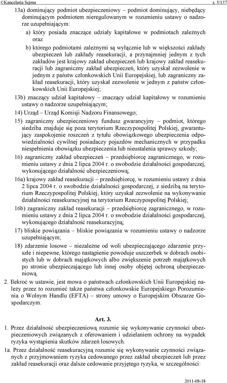 kapitałowe w podmiotach zależnych oraz b) którego podmiotami zależnymi są wyłącznie lub w większości zakłady ubezpieczeń lub zakłady reasekuracji, a przynajmniej jednym z tych zakładów jest krajowy