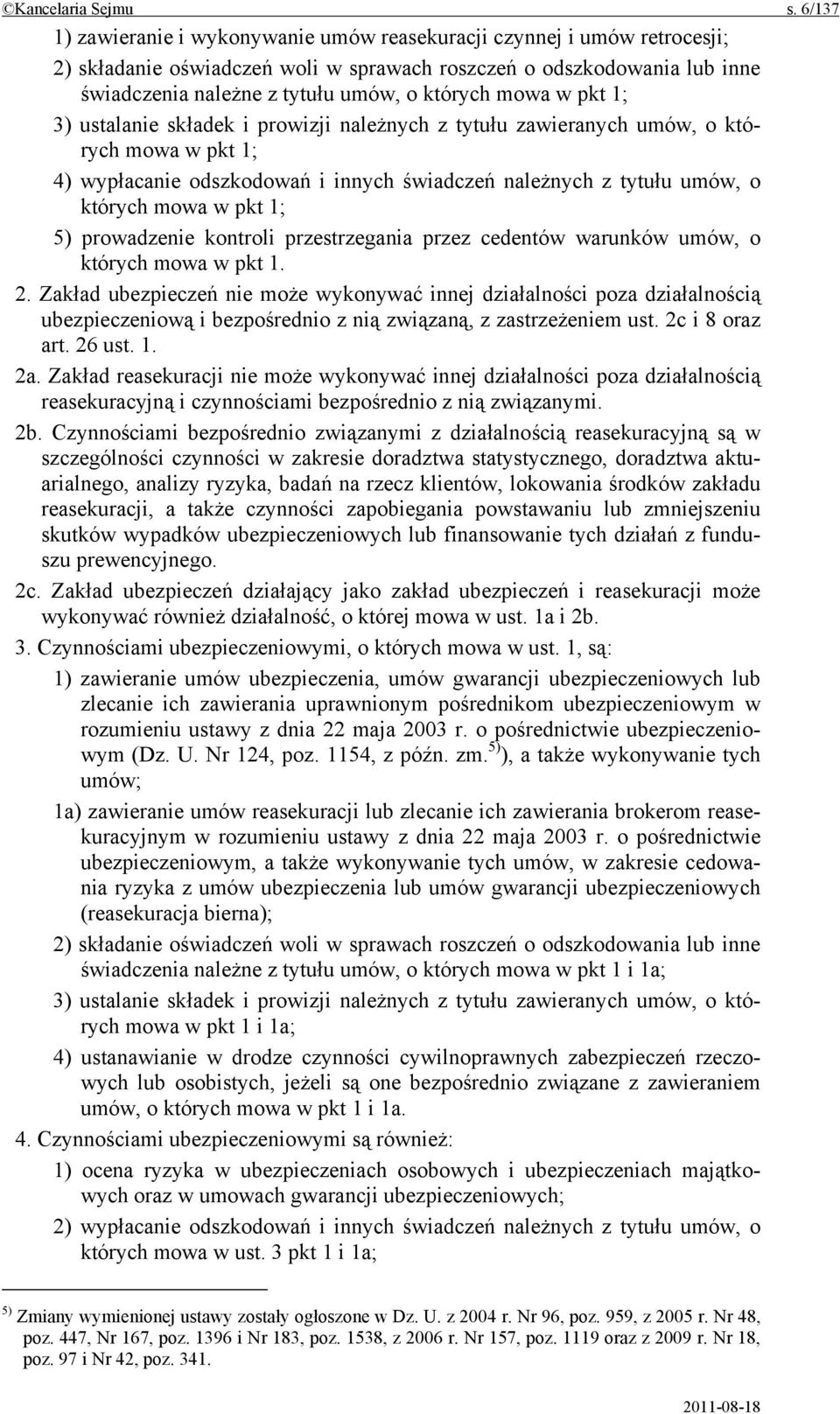 mowa w pkt 1; 3) ustalanie składek i prowizji należnych z tytułu zawieranych umów, o których mowa w pkt 1; 4) wypłacanie odszkodowań i innych świadczeń należnych z tytułu umów, o których mowa w pkt