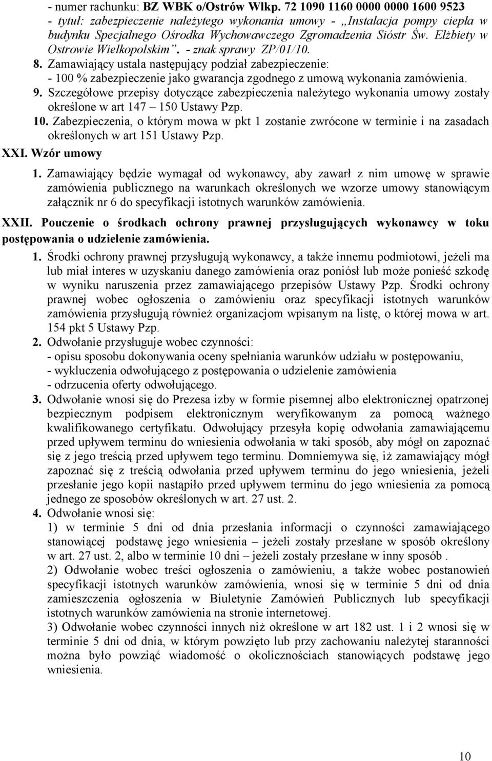 Elżbiety w Ostrowie Wielkopolskim. - znak sprawy ZP/01/10. 8. Zamawiający ustala następujący podział zabezpieczenie: - 100 % zabezpieczenie jako gwarancja zgodnego z umową wykonania zamówienia. 9.