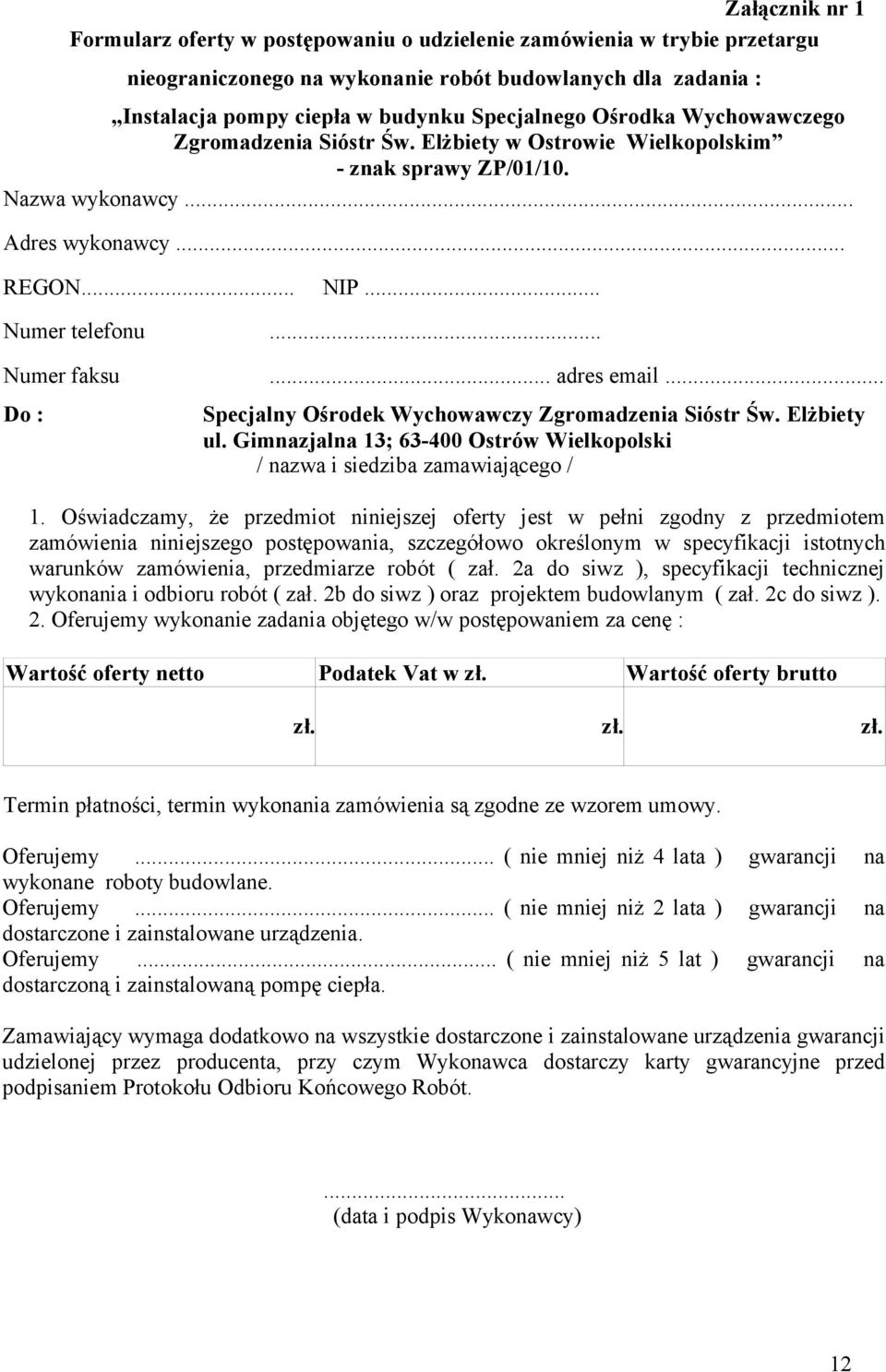 .. adres email... Do : Specjalny Ośrodek Wychowawczy Zgromadzenia Sióstr Św. Elżbiety ul. Gimnazjalna 13; 63-400 Ostrów Wielkopolski / nazwa i siedziba zamawiającego / 1.