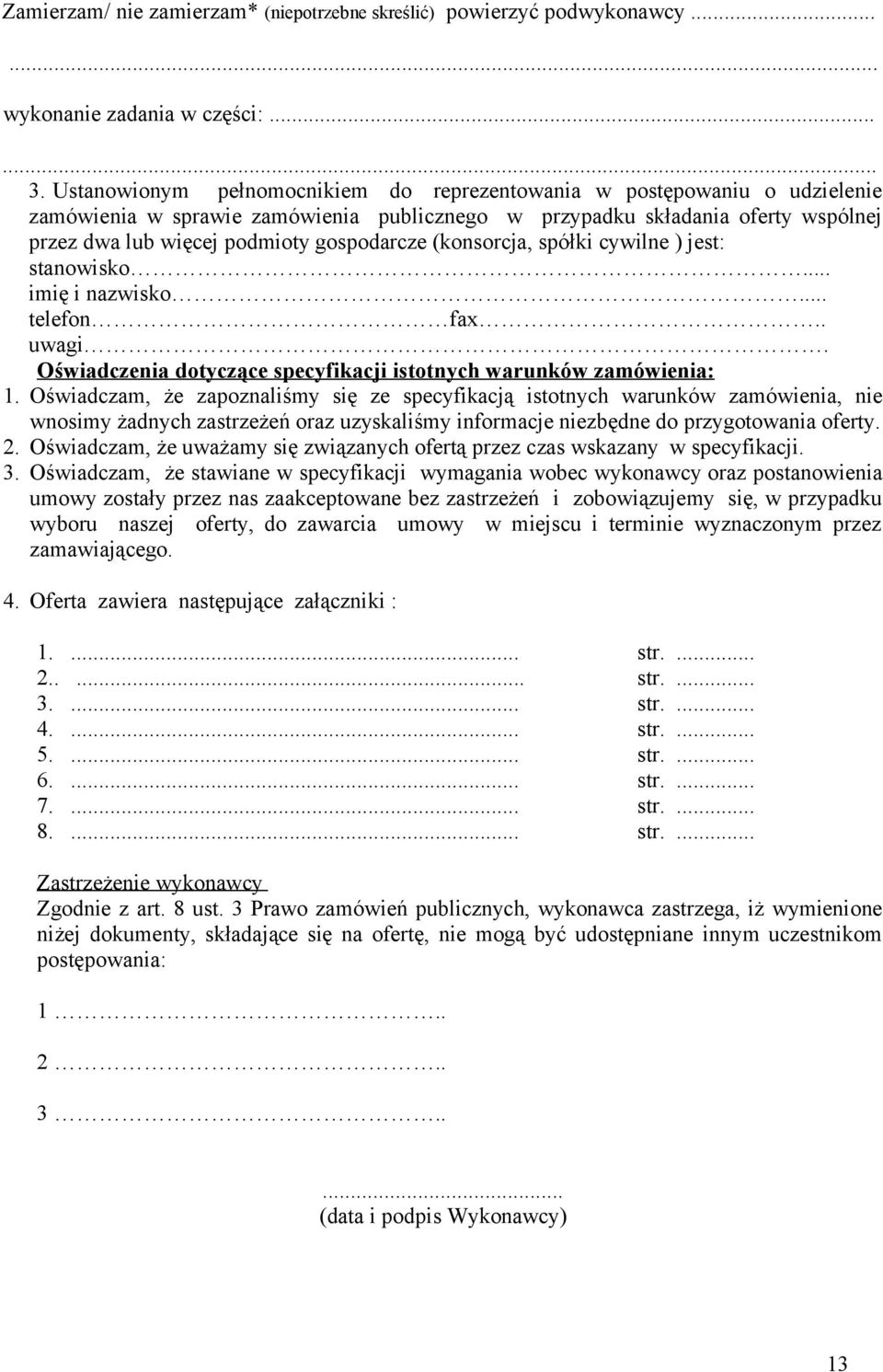 (konsorcja, spółki cywilne ) jest: stanowisko... imię i nazwisko... telefon fax.. uwagi. Oświadczenia dotyczące specyfikacji istotnych warunków zamówienia: 1.