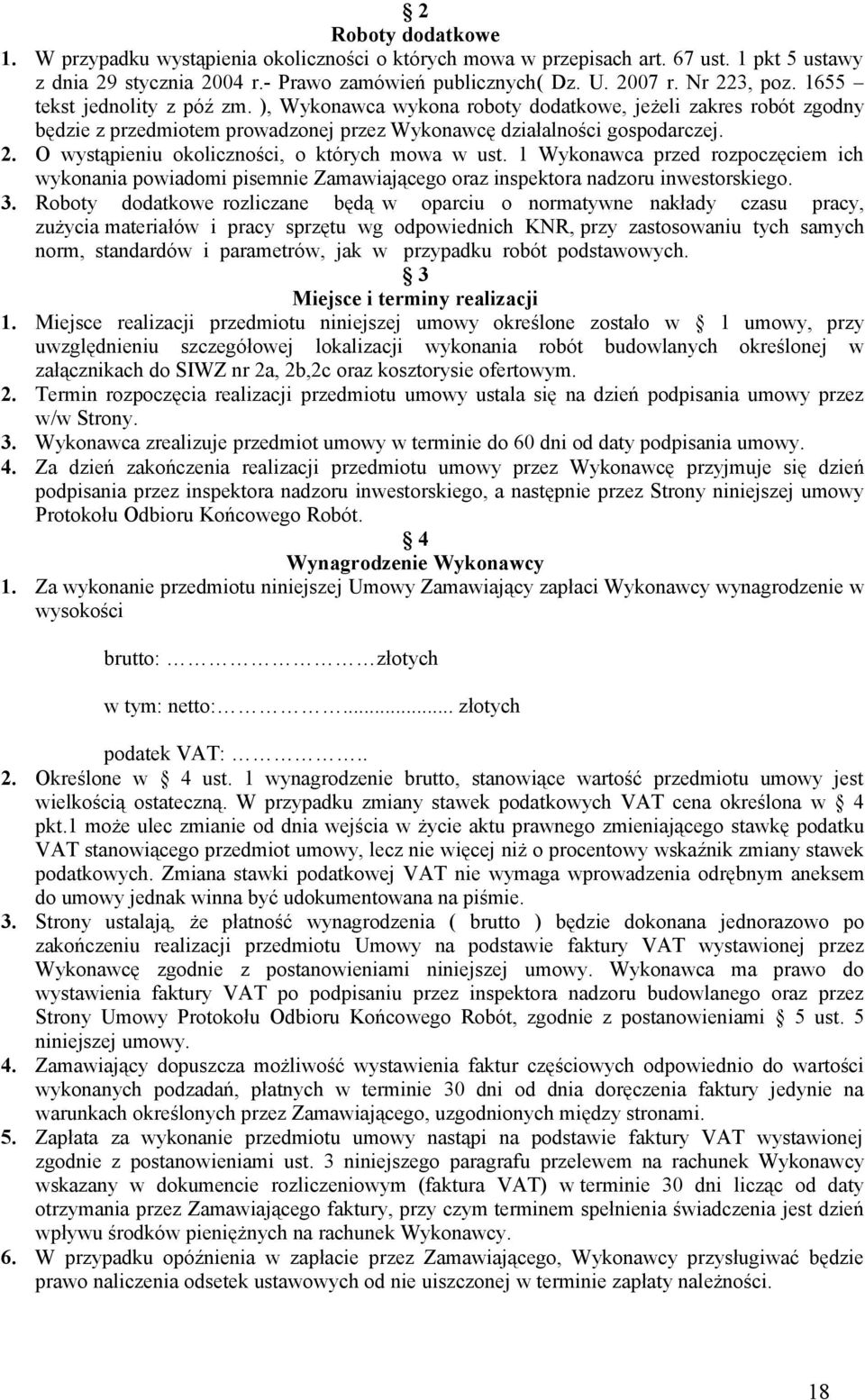 O wystąpieniu okoliczności, o których mowa w ust. 1 Wykonawca przed rozpoczęciem ich wykonania powiadomi pisemnie Zamawiającego oraz inspektora nadzoru inwestorskiego. 3.