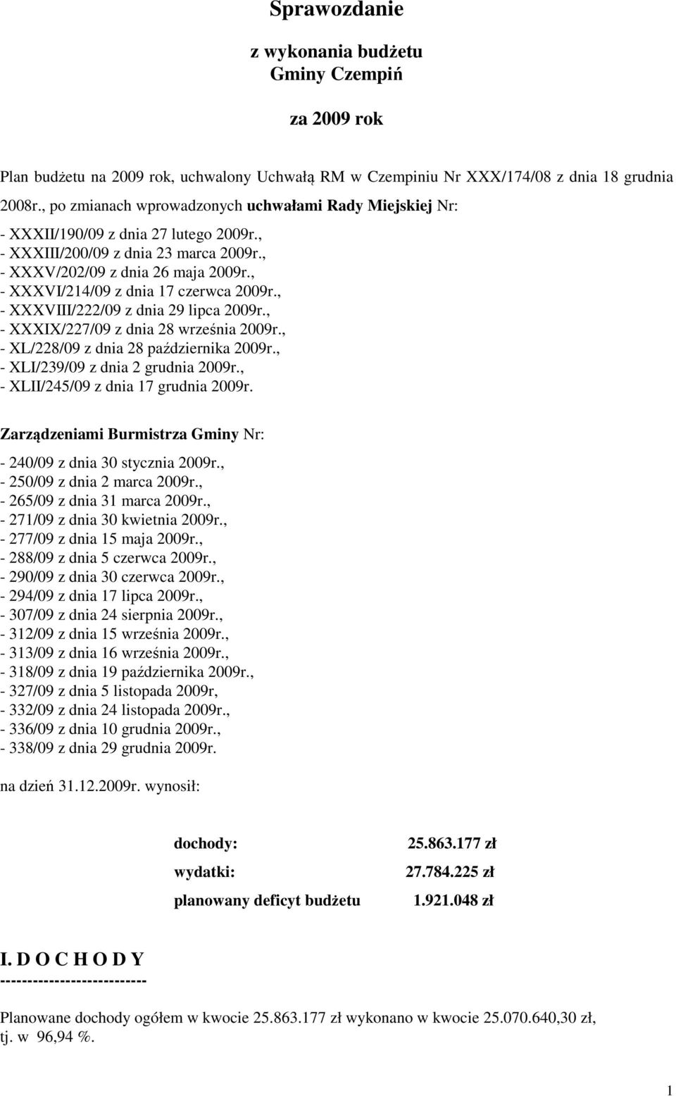 , - XXXVI/214/09 z dnia 17 czerwca 2009r., - XXXVIII/222/09 z dnia 29 lipca 2009r., - XXXIX/227/09 z dnia 28 września 2009r., - XL/228/09 z dnia 28 października 2009r.