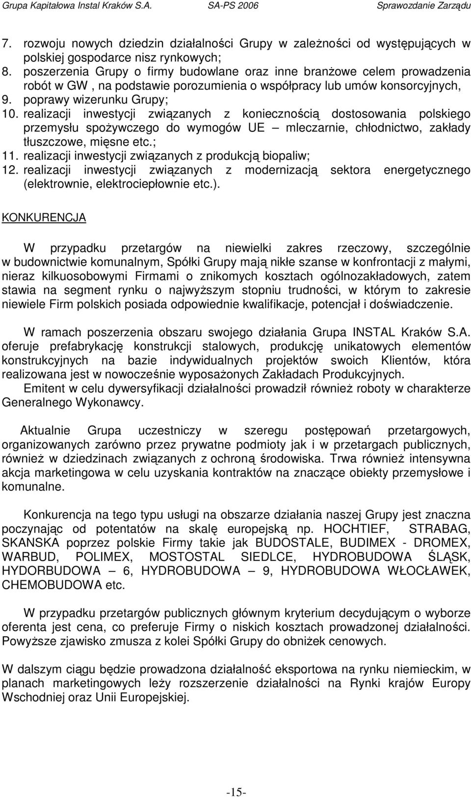 realizacji inwestycji związanych z koniecznością dostosowania polskiego przemysłu spoŝywczego do wymogów UE mleczarnie, chłodnictwo, zakłady tłuszczowe, mięsne etc.; 11.