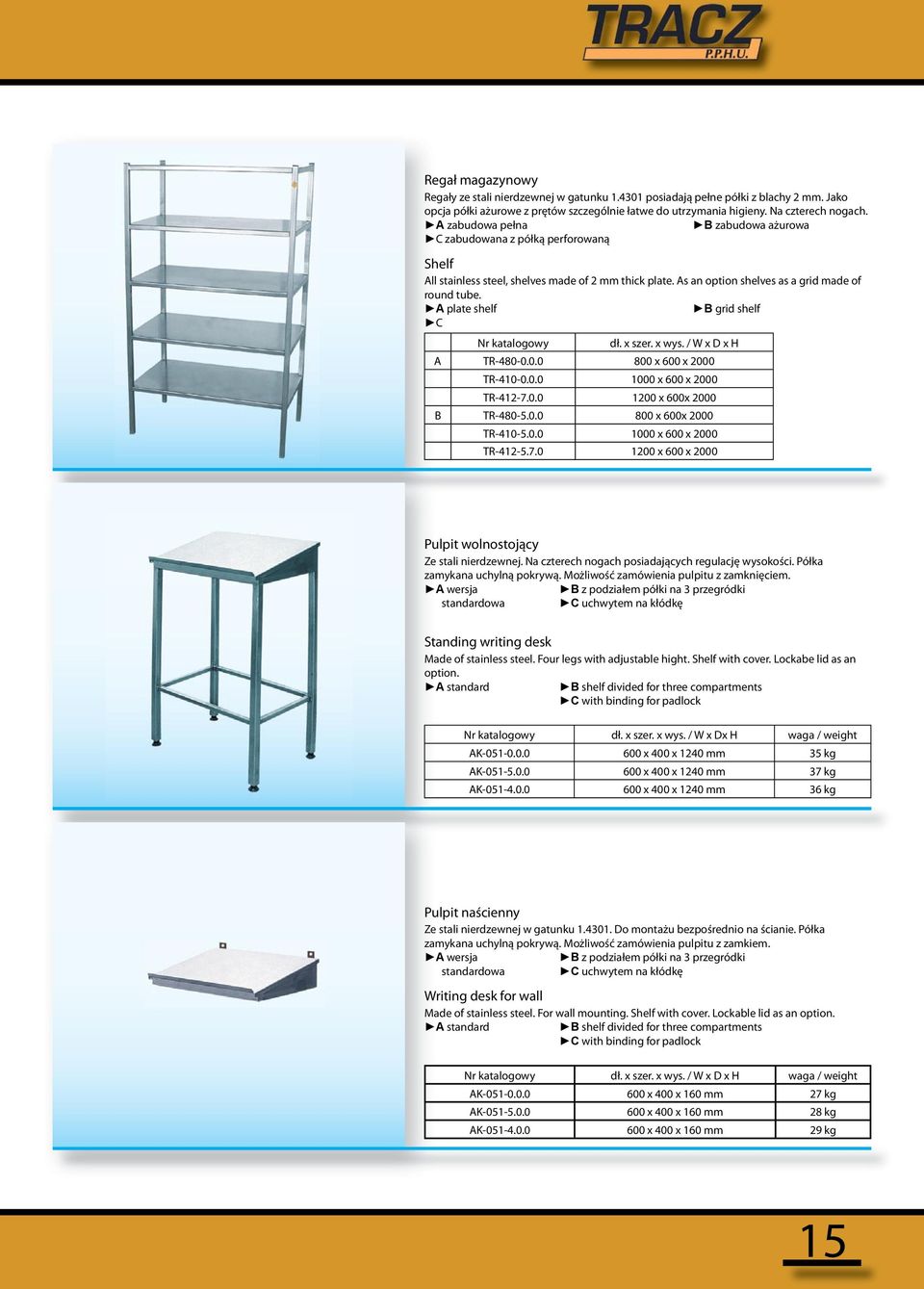 A plate shelf B grid shelf C Nr katalogowy dł. x szer. x wys. / W x D x H A TR-480-0.0.0 800 x 600 x 2000 TR-410-0.0.0 1000 x 600 x 2000 TR-412-7.0.0 1200 x 600x 2000 B TR-480-5.0.0 800 x 600x 2000 TR-410-5.